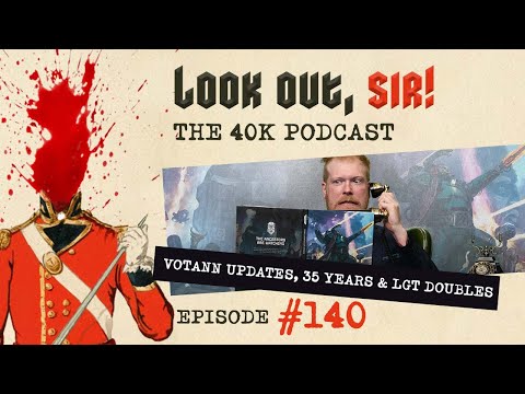 Look Out, Sir! 40k Podcast 140 - Votann Update, 35 Years of 40k & LGT 40k Doubles Report