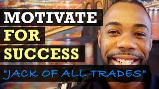 Motivate For Success: Jack of All Trades