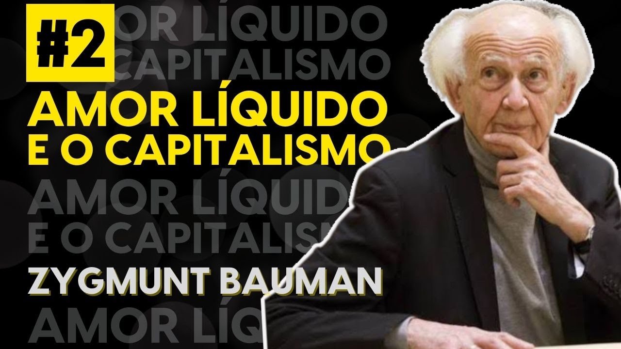 AMOR LÍQUIDO #2 | Desmontando consensos: o capitalismo | ZYGMUNT BAUMAN