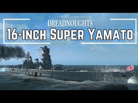 16-Inch Super Yamato - Ultimate Admiral Dreadnoughts