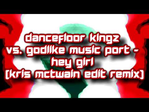 Dancefloor Kingz vs. Godlike Music Port - Hey Girl (Kris Mctwain Edit Remix) [2015]