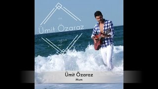 Ümit Özaraz - Mum - Official Audio