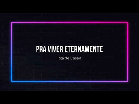 Pra viver eternamente - Rita de Cássia