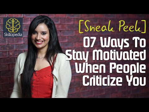 Sneak Peek ( Skillopedia) 7 ways to stay motivated when people criticize you. Video