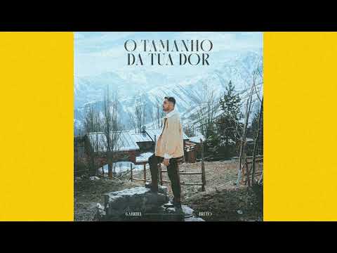 Gabriel Brito   O Tamanho da Tua Dor