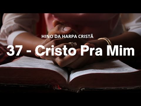 HINO 37DA HARPA CRISTÃ -  Cristo Pra Mim - COM LETRA E IMAGENS LINDAS