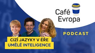Podcast Café Evropa: Cizí jazyky v éře umělé inteligence