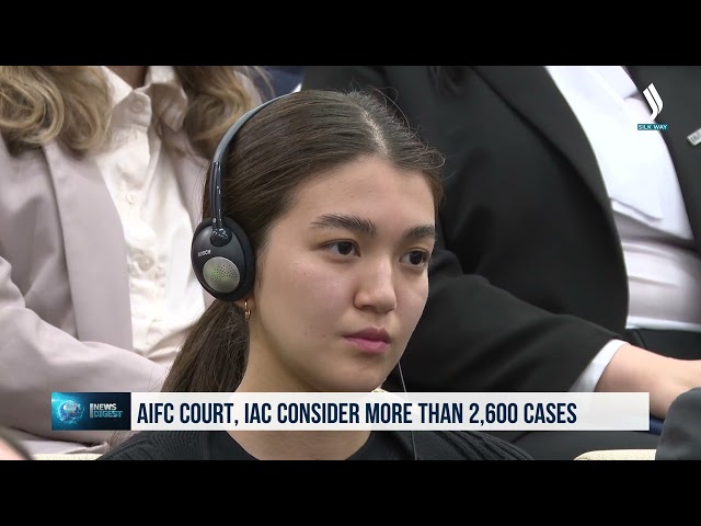 AIFC Сourt, IAC consider more than 2,600 cases