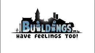 Buildings Have Feelings Too! video 1