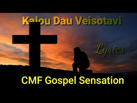 CMF Gospel Sensation - Kalou Dau Veisotavi (Lyrics)