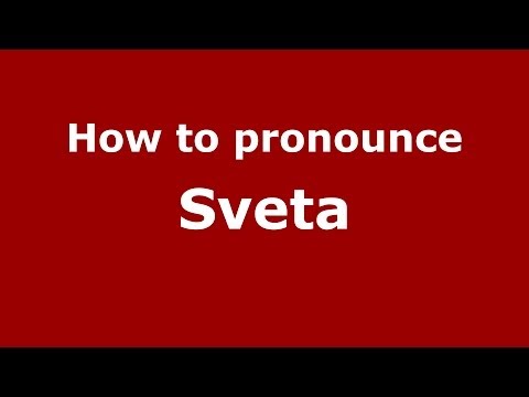 How to pronounce Sveta (Russian/Russia) - PronounceNames.com