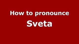How to pronounce Sveta