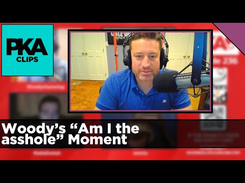 Woody’s “Am I the asshole” Moment - PKA Clip