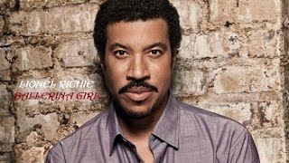 LIONEL RICHIE - BALLERINA GIRL - (Menina Bailarina) Tradução 2015