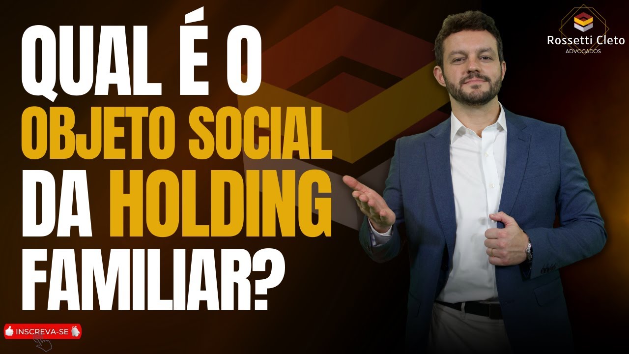 QUAL É O OBJETO SOCIAL DA HOLDING FAMILIAR?