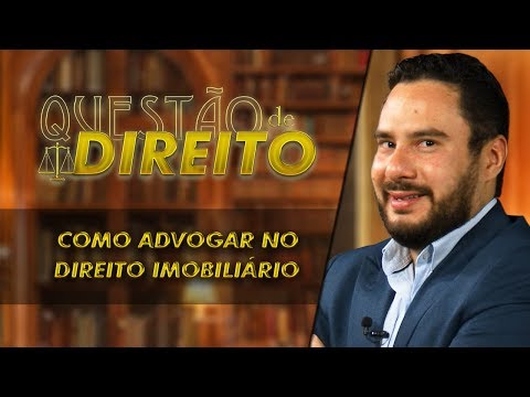 Como advogar no direito imobiliário - Questão de Direito 255