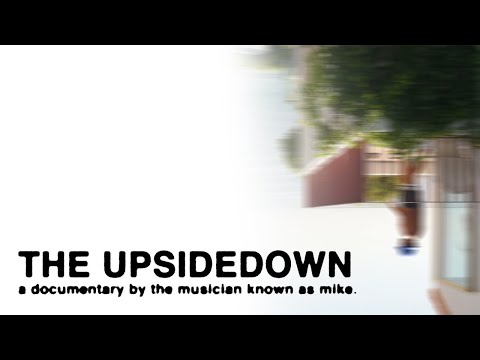 the upsidedown - a documentary by mike.