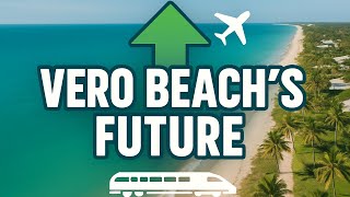 Why Vero Beach Will THRIVE Over The Next 10 Years