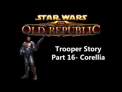SWTOR- Trooper Storyline- Part 16- Corellia