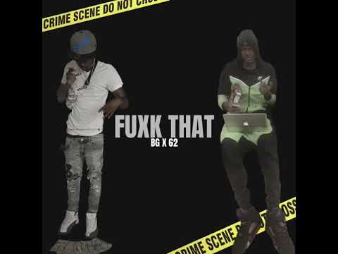 BG X 62 - FUXK THAT