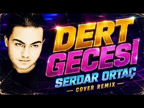 Serdar Ortaç - Dert Gecesi (Cover Remix)