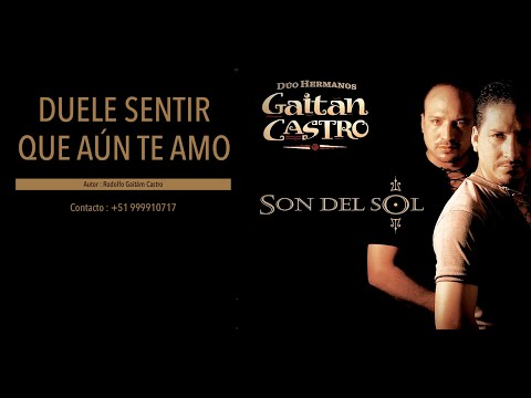 Duele Sentir Que Aún Te Amo - Gaitán Castro.