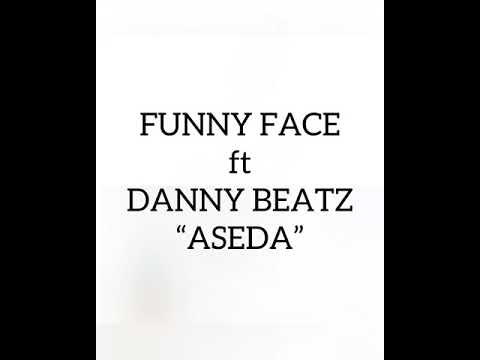 FUNNY FACE ft DANNY BEATZ “ ASEDA “ ( Gratitude )