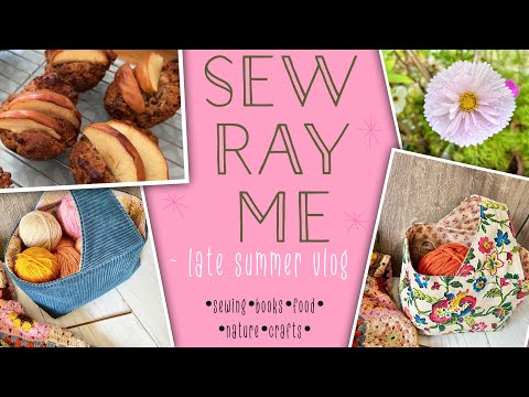 Sew Ray Me ~ late summer vlog {apple muffins : fabric basket bags : book chat} 