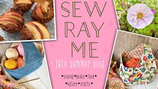 Sew Ray Me ~ late summer vlog {apple muffins : fabric basket bags : book chat}