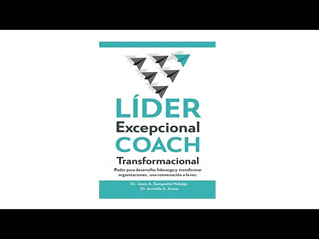 Vídeo relacionado con LÍDER Excepcional COACH Transformacional: Poder para desarrollar liderazgo y transformar organizaciones, una conversación a la vez