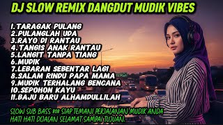 Download lagu DJ Slow Remix Dangdut Mudik Vibes 🔥 Full Bass 808 |Taragak pulang,Rayo di rantau,Mudik mp3