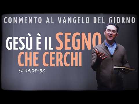 Vangelo del giorno – mer 25 feb 2026 | GESÙ È IL SEGNO CHE CERCHI - Lc 11,29-32