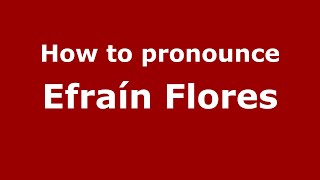 How to pronounce Efraín Flores