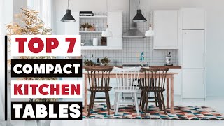 Top 7 Best Compact Kitchen Tables for Limited Spaces