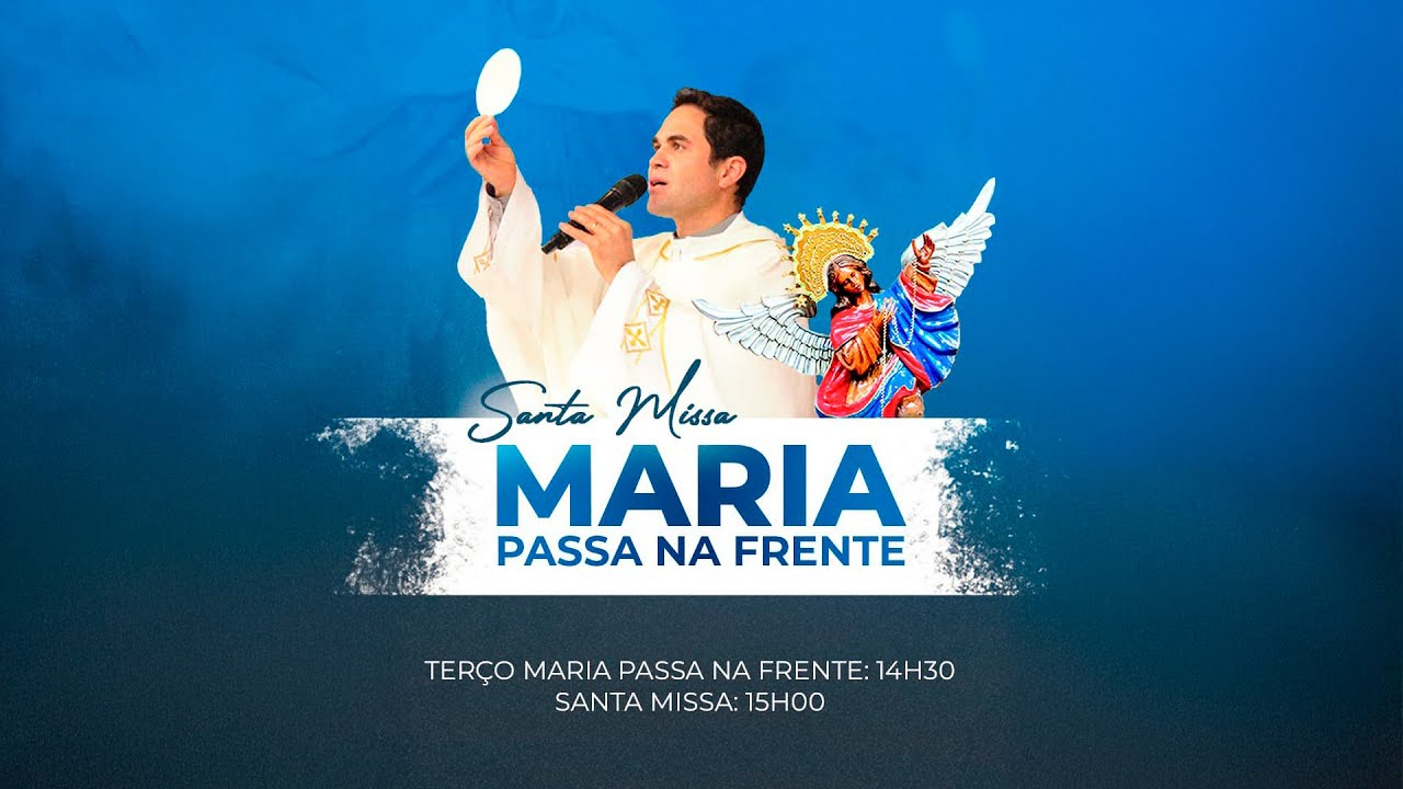 Santa Missa Maria Passa na Frente - 15h - Dia 08 de Março ano 2025.