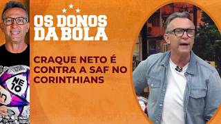 “Corinthians não precisa de SAF”, diz Neto
