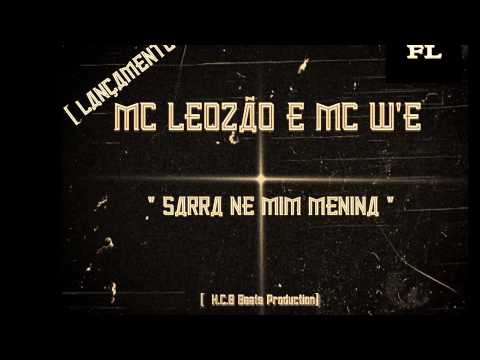 Mc Leozão e Mc W'E - Sarra ne mim menina [lançamento 2015]