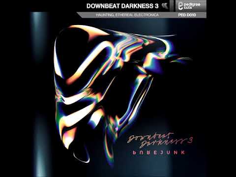 Purejunk - Downbeat Darkness 3 (Full Album) Chillwave, Downtempo, Dark enigmatic, Mysterious