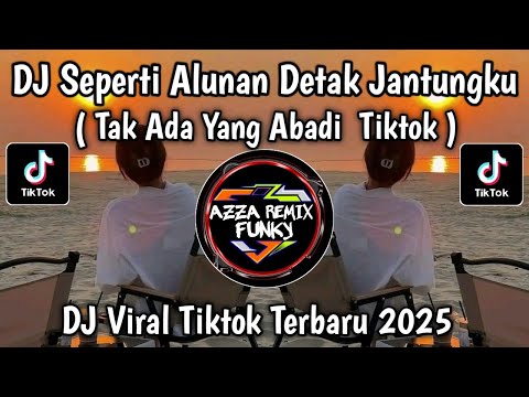 DJ SEPERTI ALUNAN DETAK JANTUNGKU || TAK ADA YANG ABADI REMIX COVER VIRAL TIKTOK YANG KALIAN CARI