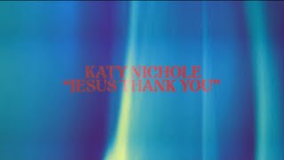 Katy Nichole - Jesus Thank You (Official Lyric Video)