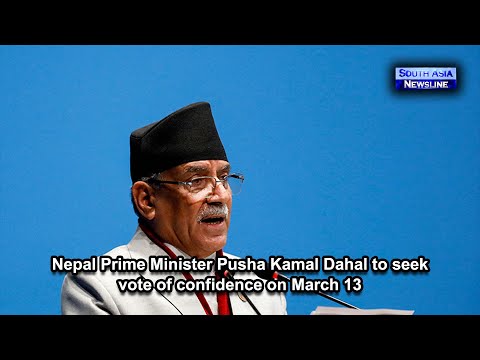 Nepal Prime Minister Pusha Kamal Dahal to seek vote of confidence on March 13