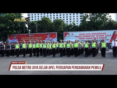 PRESISI UPDATE : POLDA METRO JAYA GELAR APEL PERSIAPAN PEMILU 18.00