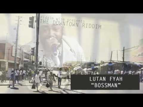 Lutan Fyah - Bossman [The Downtown Riddim - Riddim Wise]