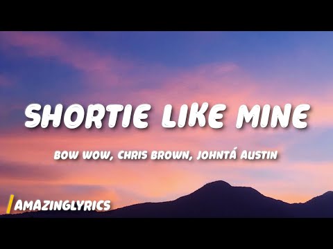 Bow Wow - Shortie Like Mine (Lyrics) ft. Chris Brown, Johntá Austin