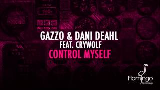 Gazzo & Dani Deahl feat. Crywolf - Control Myself (Original Mix) [Flamingo Recordings]