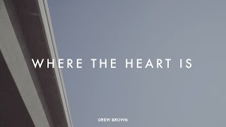 Drew Brown - Where The Heart Is (Official Lyric Video)