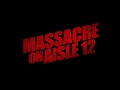 Massacre on Aisle 12 [OFFICIAL TRAILER]