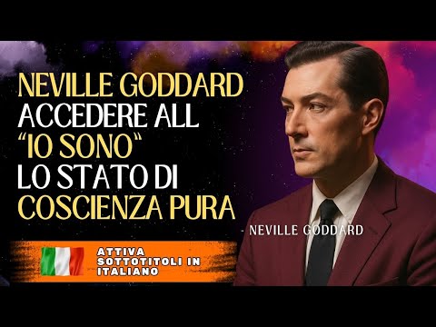 ✨ SCOPRI COME ACCEDERE ALL’“IO SONO” IL SEGRETO DELLA COSCIENZA PURA SPIEGATO DA NEVILLE GODDARD ✨