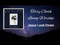 Terry Clark - Jesus Look Down