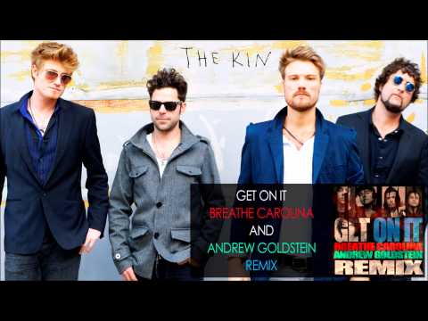 The Kin - Get On It - Breathe Carolina and Andrew Goldstein Remix